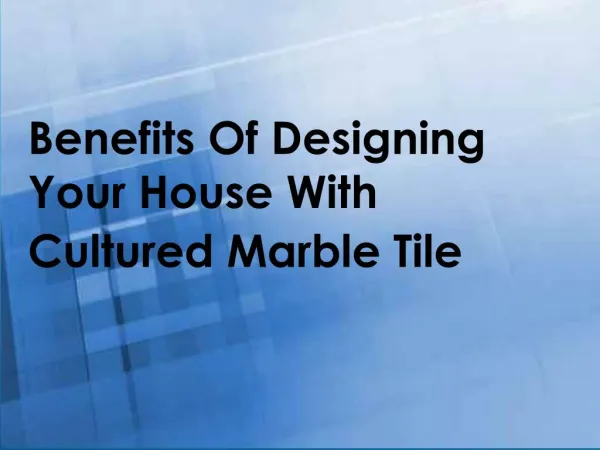 Benefits Of Designing Your House With Cultured Marble Tile