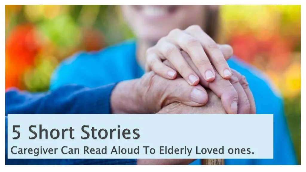 5 short stories caregiver can read aloud to elderly loved ones