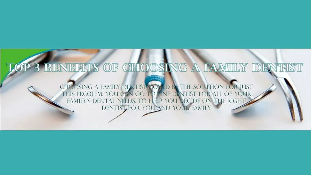 top 3 benefits of choosing a family dentist