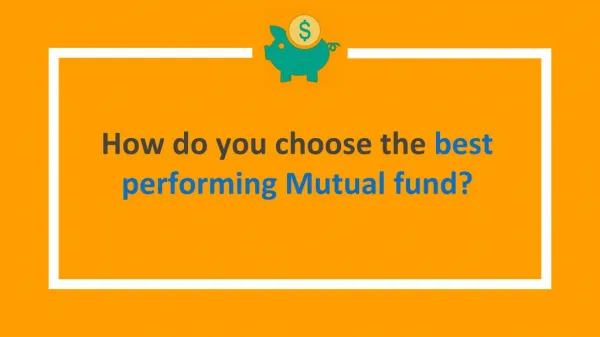 How do you choose the best performing Mutual fund?