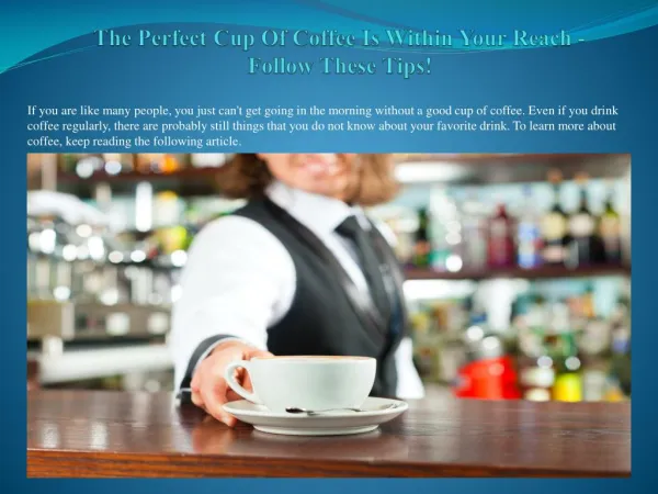 The Perfect Cup Of Coffee Is Within Your Reach - Follow These Tips