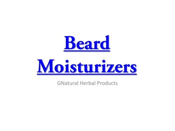 Beard Moisturizers || GNatural Herbal Products