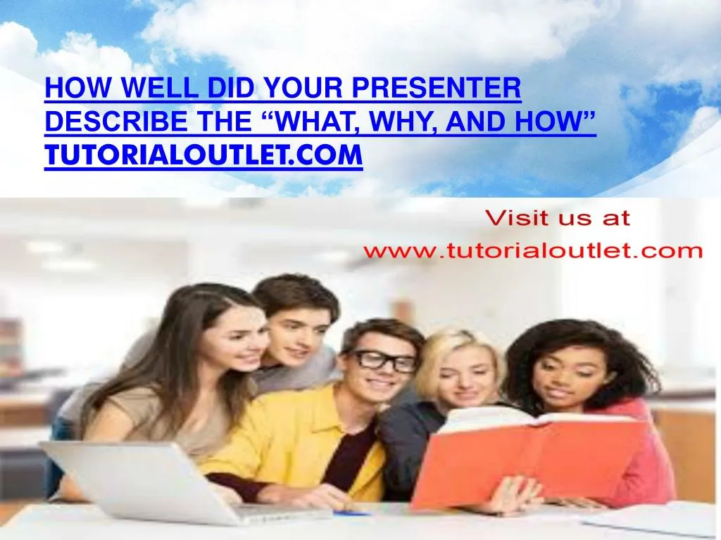 how well did your presenter describe the what why and how tutorialoutlet com