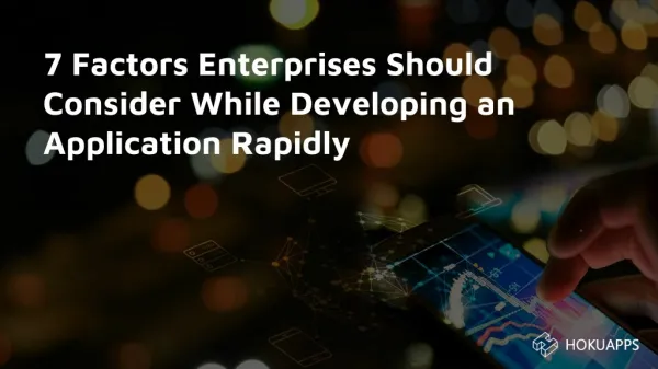 7 Factors Enterprises Should Consider While Developing an Application Rapidly