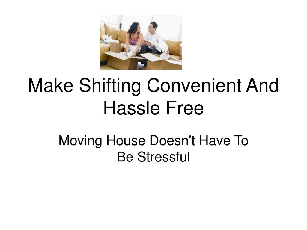 make shifting convenient and hassle free