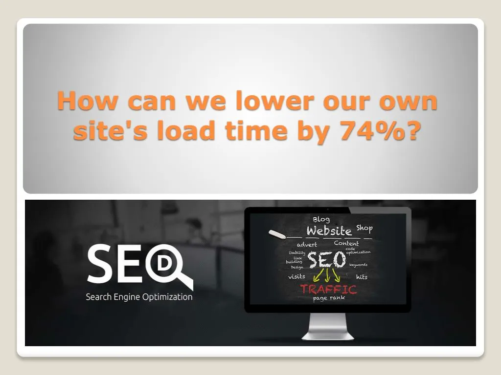 how can we lower our own site s load time by 74