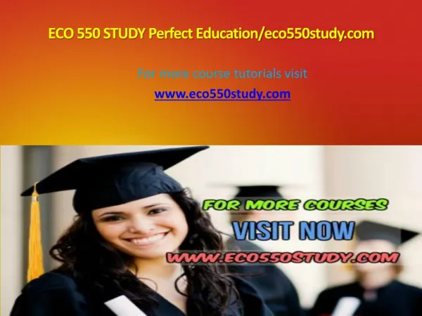 ECO 550 STUDY Perfect Education/eco550study.com