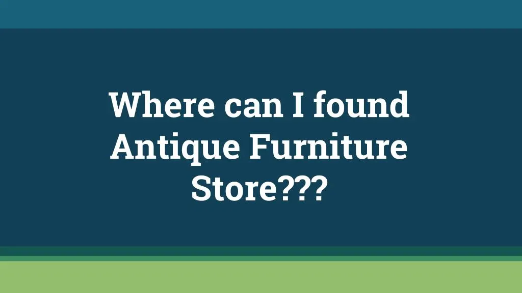 where can i found antique furniture store