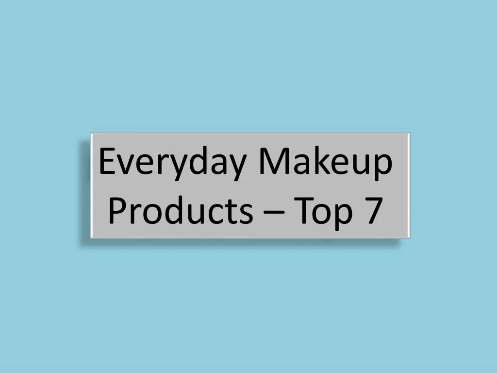 everyday makeup products top 7