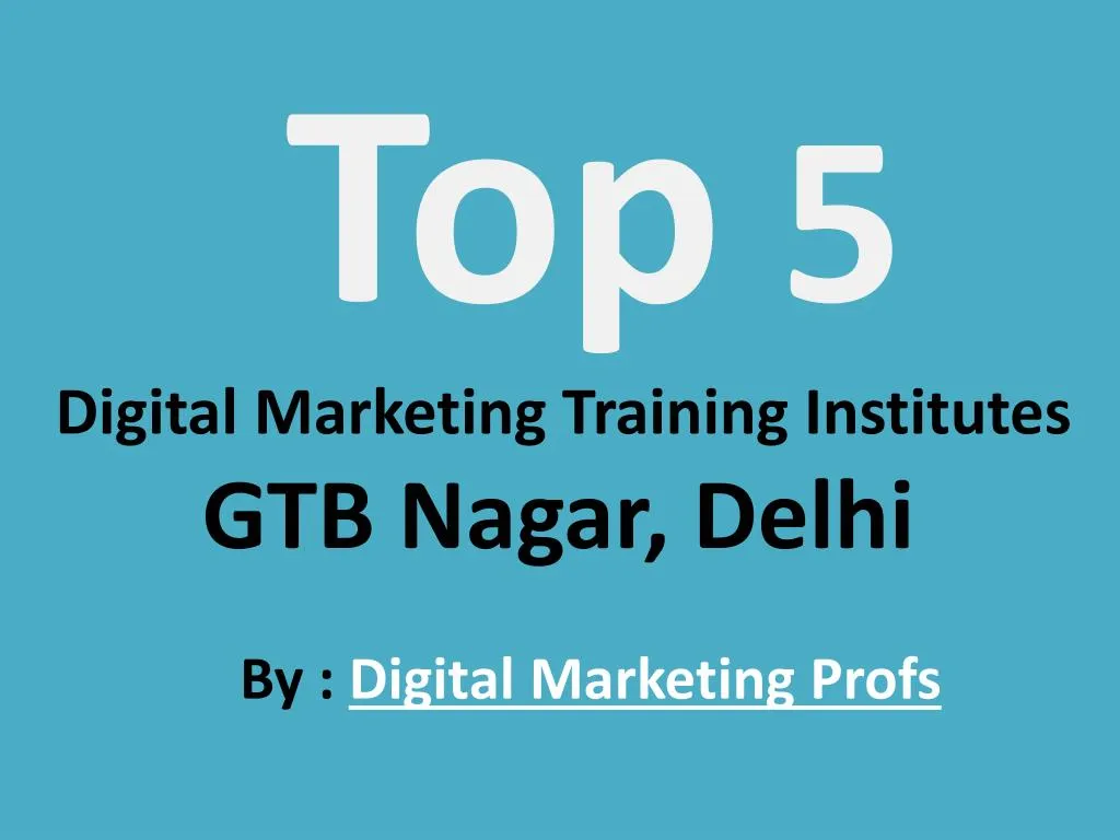 Ppt Top 5 Best Digital Marketing Course Institutes Gtb Nagar New