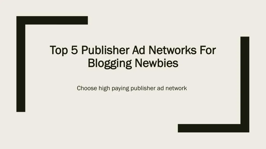 top 5 publisher ad networks for blogging newbies