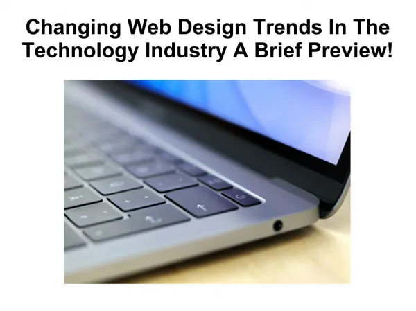 Changing Web Design Trends In The Technology Industry: A Brief Preview!