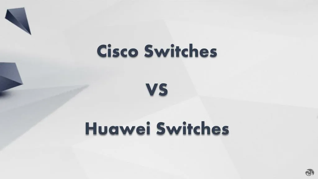 cisco switches vs huawei switches
