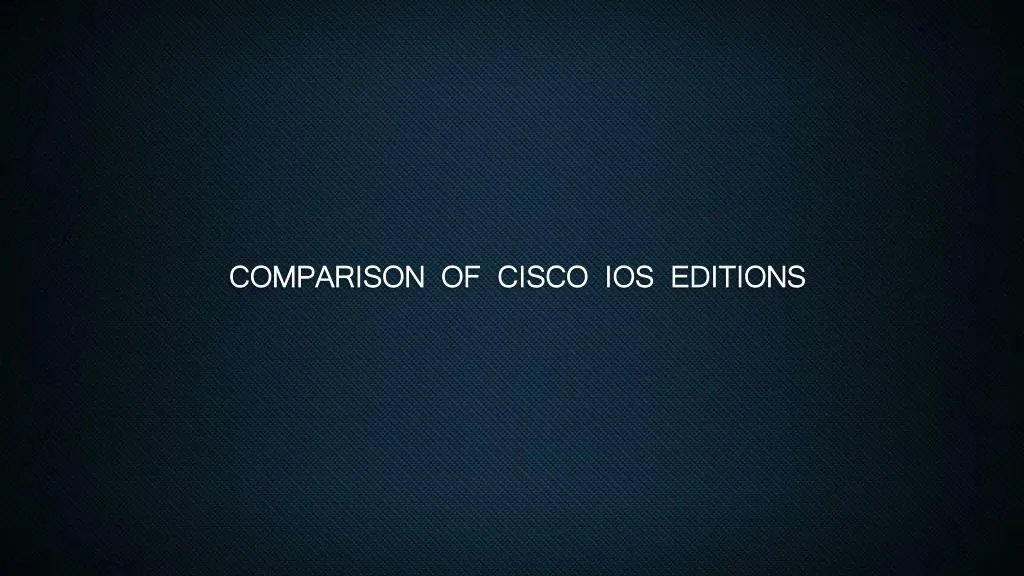 comparison of cisco ios editions
