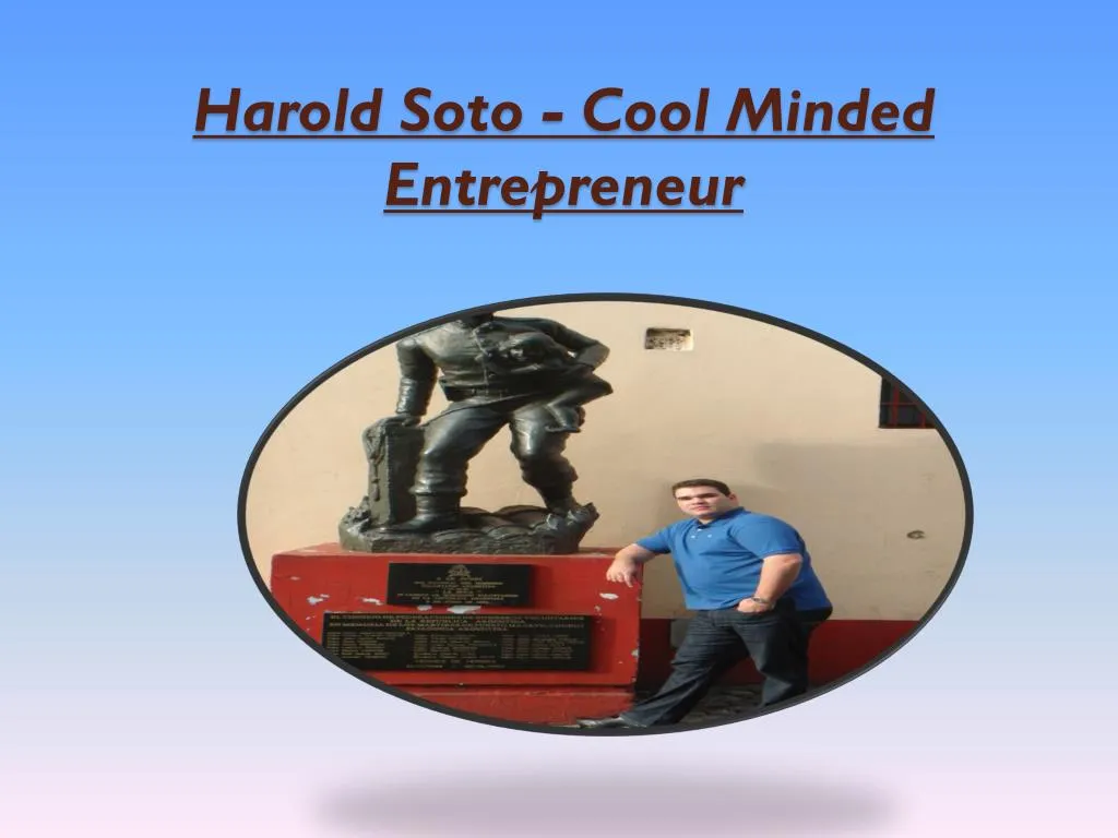 harold soto cool minded entrepreneur