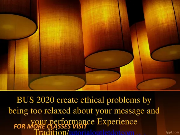 BUS 2020 create ethical problems by being too relaxed about your message and your performance Experience Tradition/tutor