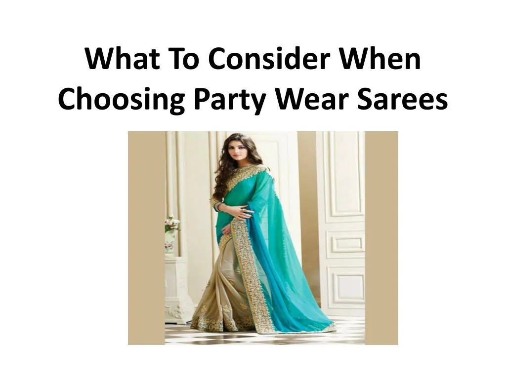 what to consider when choosing party wear sarees