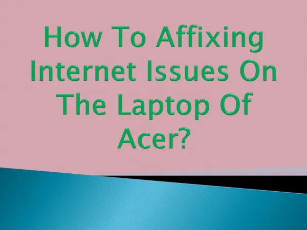 How To Affixing Internet Issues On The Laptop Of Acer?