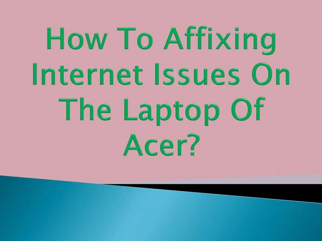 how to affixing internet issues on the laptop of acer
