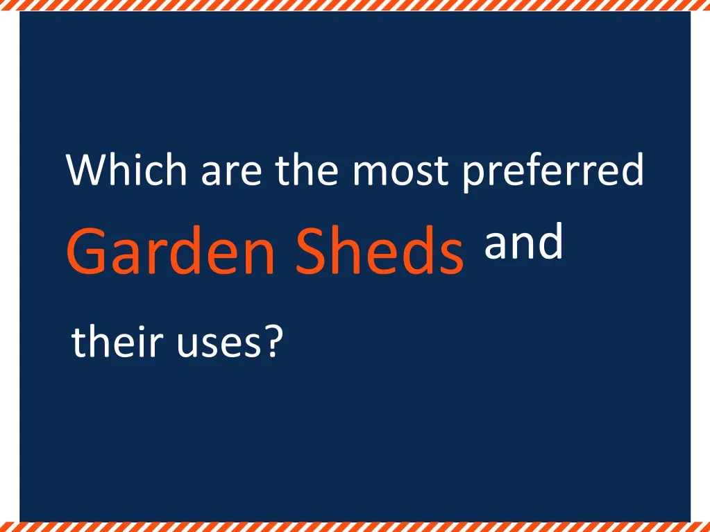 which are the most preferred garden sheds and