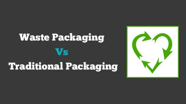 Waste Packaging vs Traditional Packaging