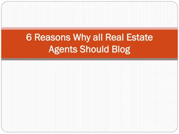 6 Reasons Why all Real Estate Agents Should Blog.