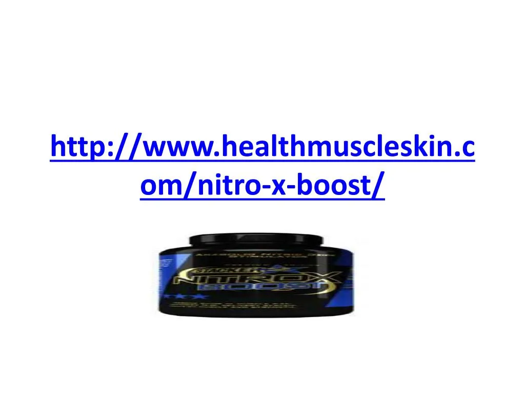 http www healthmuscleskin com nitro x boost