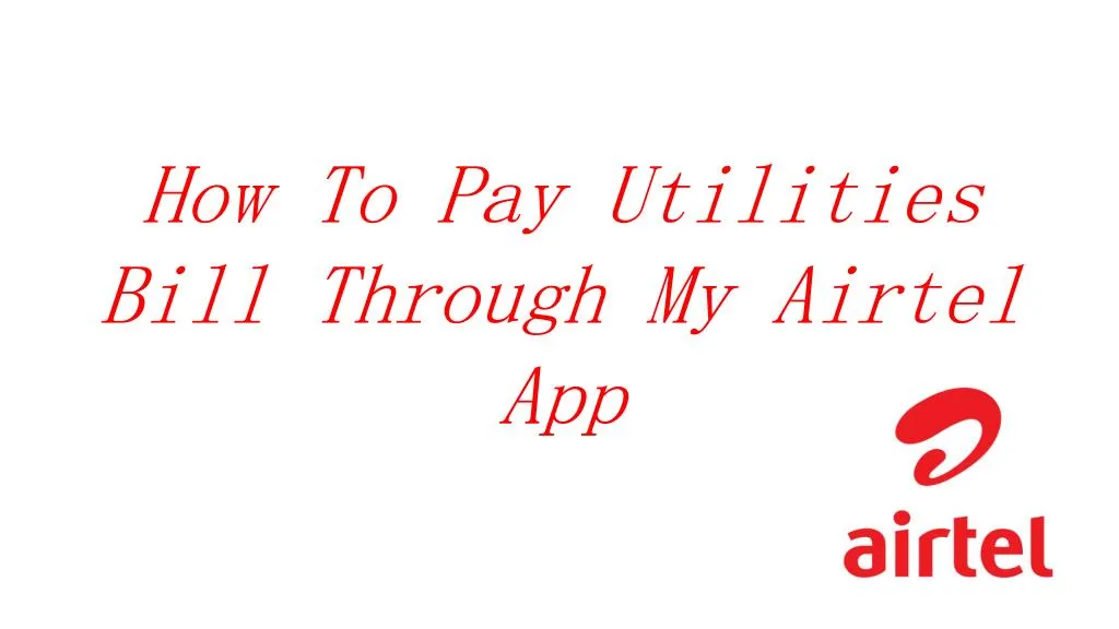 how t o pay utilities bill t hrough my airtel app