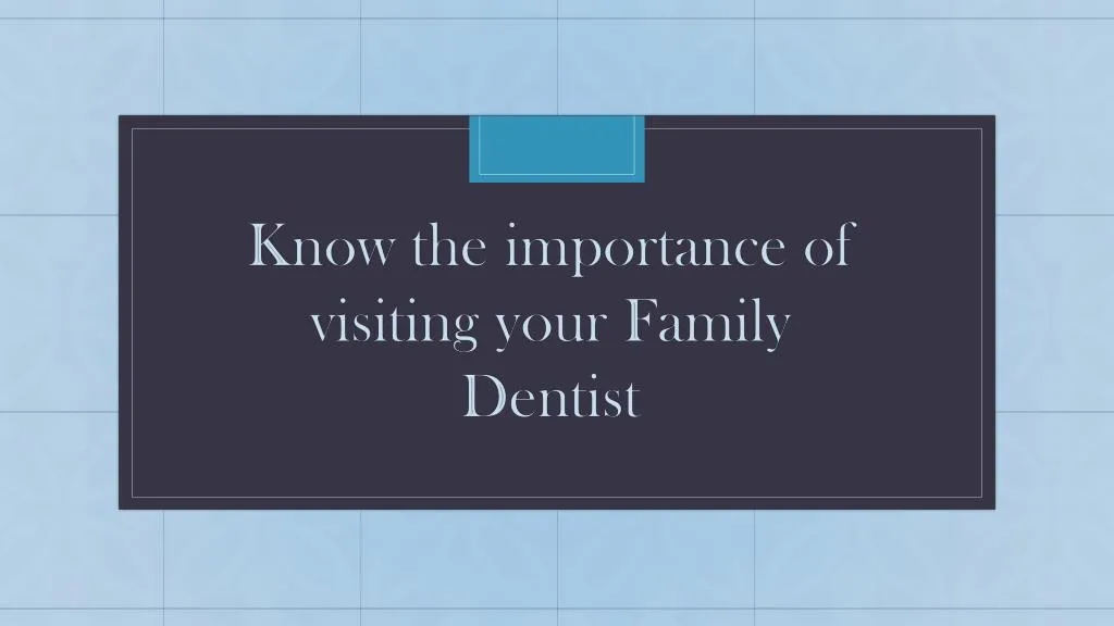 know the importance of visiting your family