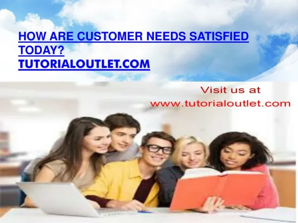 How are customer needs satisfied today