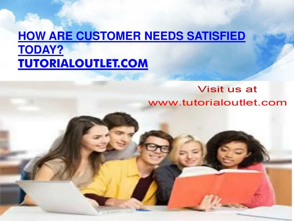 how are customer needs satisfied today tutorialoutlet com