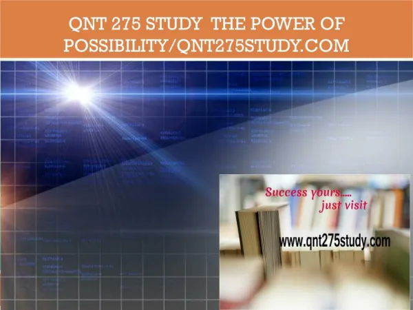 QNT 275 STUDY The power of possibility/qnt275study.com