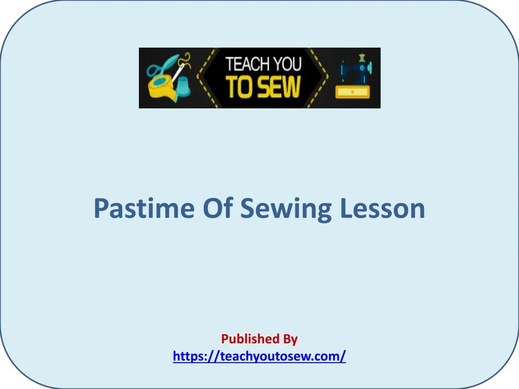 pastime of sewing lesson published by https teachyoutosew com