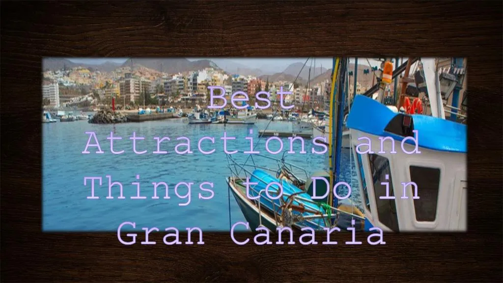 best attractions and things to do in gran canaria