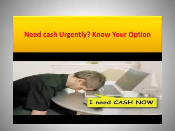Need Cash Urgently? Know Your Options