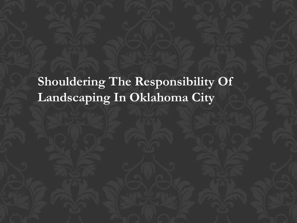 shouldering the responsibility of landscaping