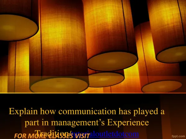 Explain how communication has played a part in management’s Experience Tradition/tutorialoutletdotcom