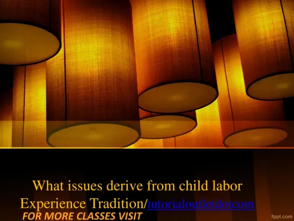 What issues derive from child labor Experience Tradition/tutorialoutletdotcom