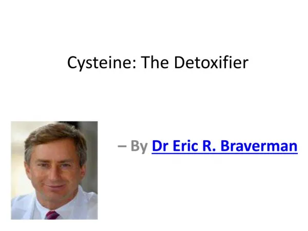 Cysteine -The Detoxifier By Eric R. Braverma