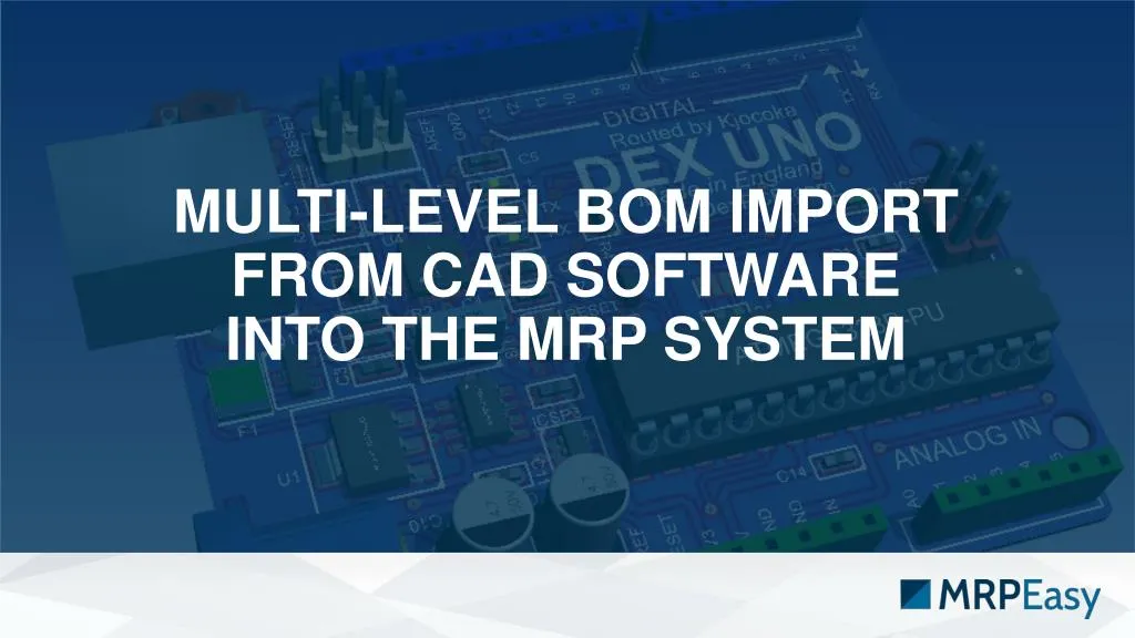 multi level bom import from cad software into the mrp system