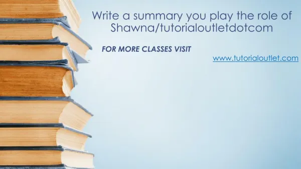 Write a summary you play the role of Shawna/tutorialoutletdotcom