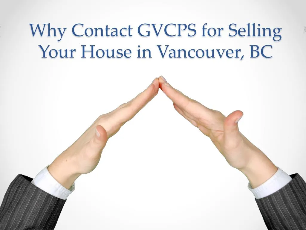 why contact gvcps for selling your house in vancouver bc