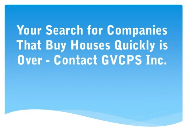 Your Search for Companies That Buy Houses Quickly is Over - Contact GVCPS Inc.