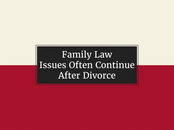 Family Law Issues Often Continue After Divorce