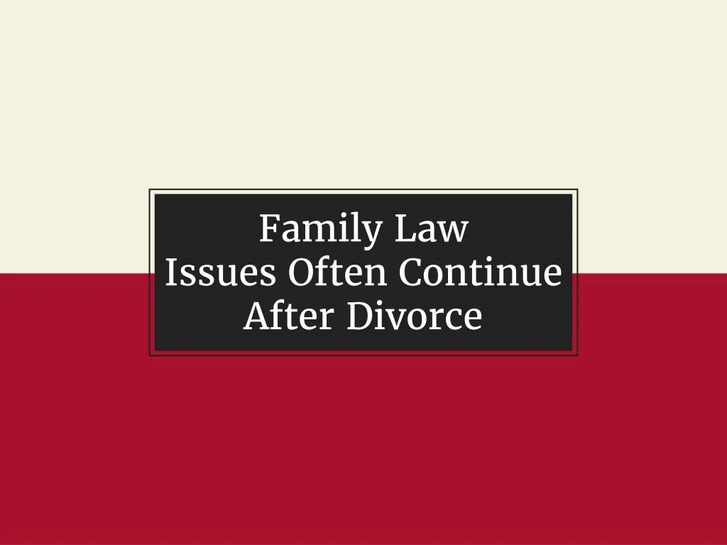 family law issues often continue after divorce