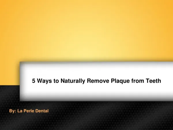 5 Ways to Naturally Remove Plaque from Teeth