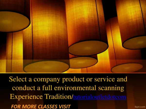 Select a company product or service and conduct a full environmental scanning Experience Tradition/tutorialoutletdotcom