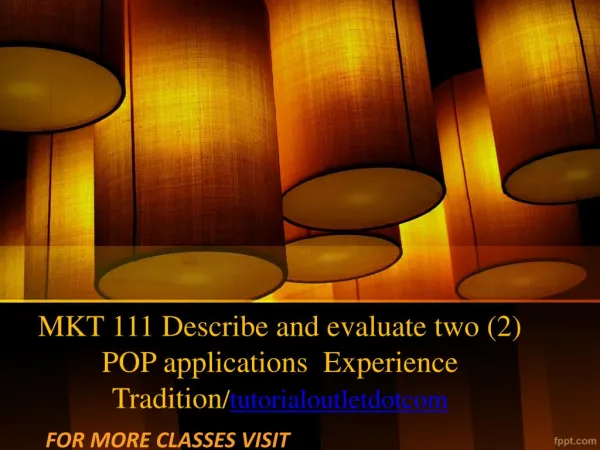 MKT 111 Describe and evaluate two (2) POP applications Experience Tradition/tutorialoutletdotcom