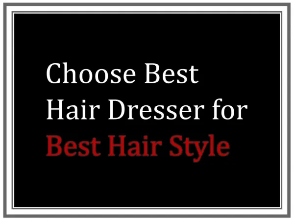 Choose Best Hair Dresser for Best Hair Style