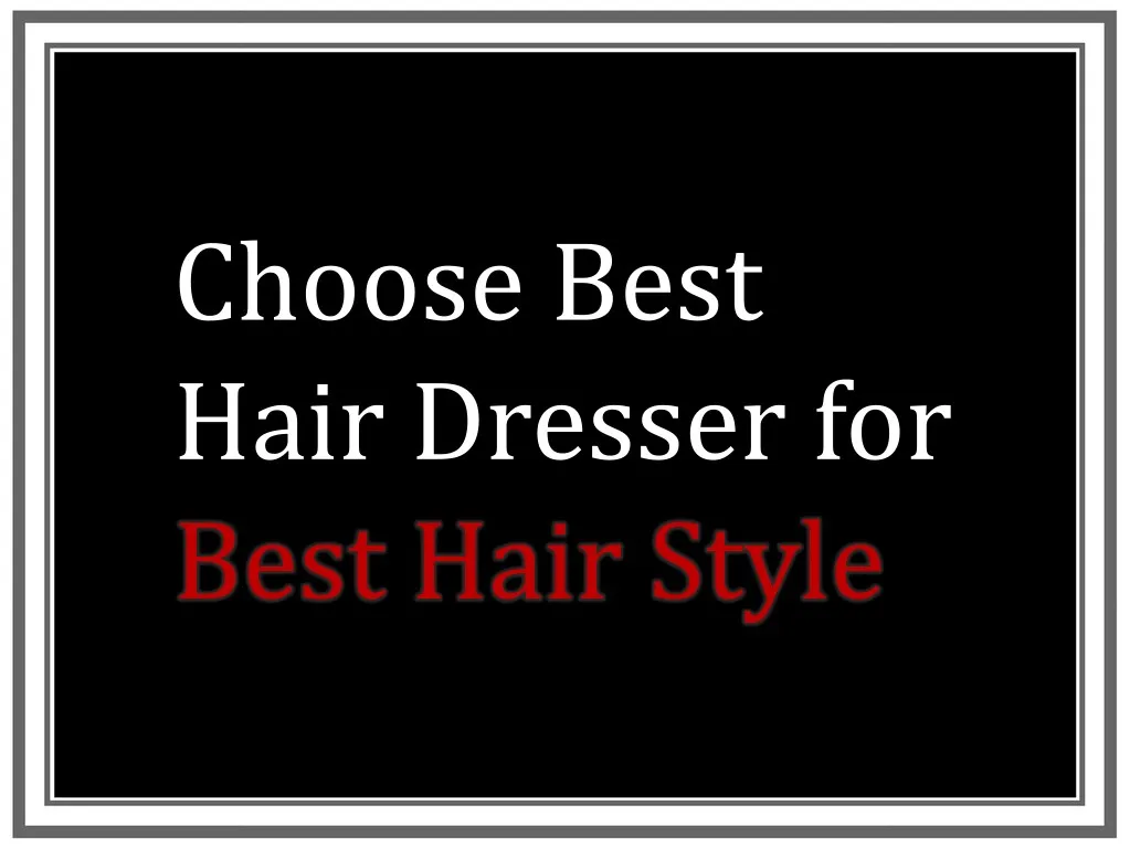 choose best hair dresser for best hair style
